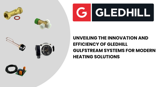 Unveiling the Innovation and Efficiency of Gledhill Gulfstream Systems for Modern Heating Solutions